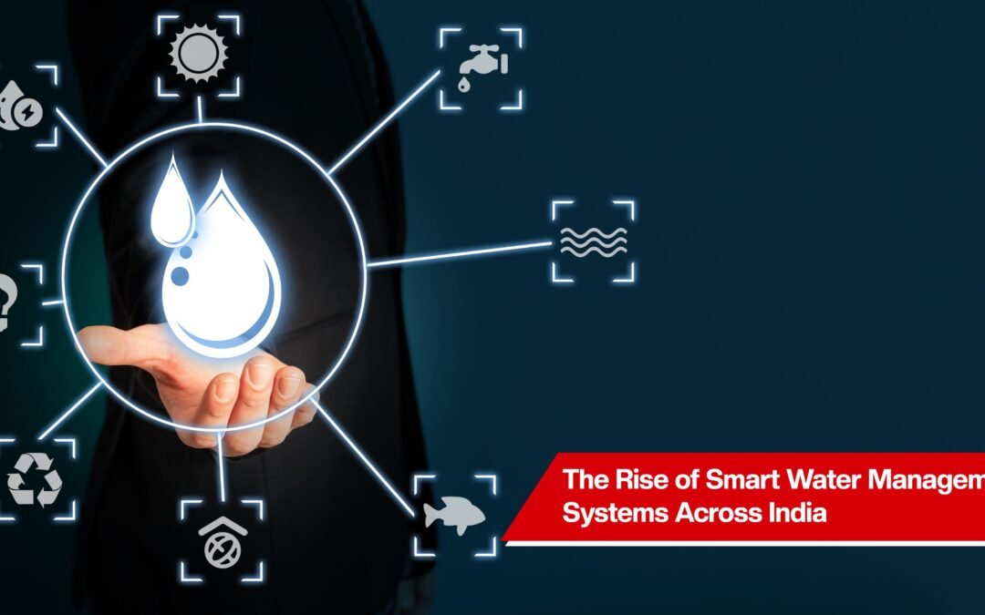 The Rise of Smart Water Management Systems Across India